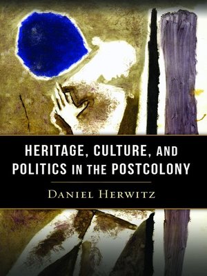 cover image of Heritage, Culture, and Politics in the Postcolony